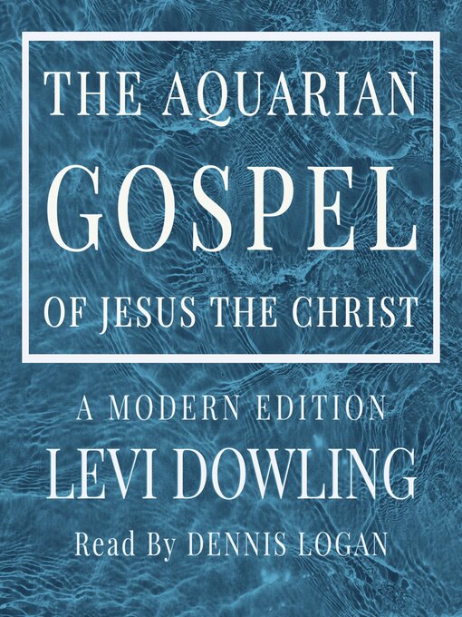 Title details for The Aquarian Gospel of Jesus the Christ by Levi Dowling - Wait list